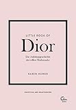 Little Book of Dior: Die Aufstiegsgeschichte der edlen Modemarke (Die kleine Modebibliothek, Band 4)