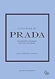 Little Book of Prada: Das luxuriöse Modehaus und seine Geschichte (Die kleine Modebibliothek, Band 3)