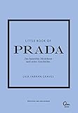 Little Book of Prada: Das luxuriöse Modehaus und seine Geschichte (Die kleine Modebibliothek, Band 3)