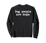 Dog People Are Dope Shirt,Dog People Shirts for Dog Lovers Sweatshirt