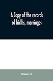 A copy of the records of births, marriages, and deaths and of intentions of marriage of the Town of Hanover, Mass., 1727-1857