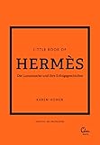 Little Book of Hermès: Die Luxusmarke und ihre Erfolgsgeschichte (Die kleine Modebibliothek, Band 7)