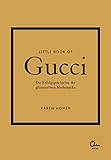 Little Book of Gucci: Die Erfolgsgeschichte der glamourösen Modemarke (Die kleine Modebibliothek, Band 2)