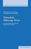 Wirtschaft, Währung, Werte. Die Euro(pa)-Krise im Lichte der katholischen Soziallehre (Veröffentlichungen der Joseph-Höffner-Gesellschaft)