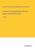 Souvenirs et correspondance tirés des papiers de Madam Récamier: Tome 1