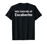 You Had Me At Escabeche Lustiger spanischer Lebensmittel-Fan T-Shirt