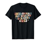 Introvertiert, aber bereit, Katzen lustig introvertiert zu diskutieren T-Shirt