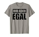 Mir Doch Egal T-Shirt I Egal Einerlei Gleichgültig Schnuppe T-Shirt