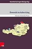 Österreich im Kalten Krieg: Neue Forschungen im internationalen Kontext (Zeitgeschichte im Kontext.)