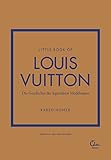 Little Book of Louis Vuitton: Die Geschichte des legendären Modehauses (Die kleine Modebibliothek, Band 5)