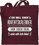 Baumwolltasche - Weihnachten Geschenke Christmas Bekleidung - Ich will einen Adventskalender mir doch egal wie alt ich bin - Unisize - Bordeauxrot - weihnachtsmotiv advent beutel weihnacht - WM101