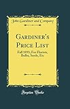 Gardiner's Price List: Fall 1893; For Florists, Bulbs, Seeds, Etc (Classic Reprint)