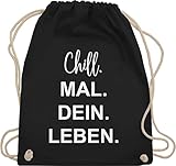 Shirtracer Turnbeutel Rucksack - Sprüche Statement - Chill Mal Dein Leben - Unisize - Schwarz - geschenke für 12-jährige jungs chills beutel teeny geschenk mädchen chillen bag festivaltasche - WM110