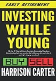 Investing While Young: The How-To-Book of When to Invest for Massive Long-Term Gains: A practical guide for new investors that will give you the exact steps to make life-changing investments.