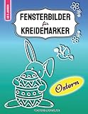 Fensterbilder für Kreidemarker Ostern: über 100 zauberhafte und abwechslungsreiche für Kinder ab 5 Jahren und Erwachsene