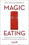 Magic Eating: So organisieren Sie Ihren Kühlschrank, verändern Ihr Essverhalten und leben gesund