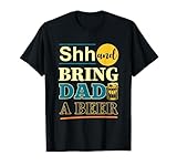 Vatertag Lustige Shh And Bring Dad A Beer T-Shirt