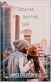 Discover the better self secret: Motivational help (English Edition)