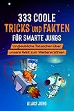 333 coole Tricks und Fakten für smarte Jungs - Geschenk für Jungs: Unglaubliche Tatsachen zum Staunen & Weitererzählen - Tipps fürs Älterwerden & bewusster Umgang mit Social Media - Bonus: 33 Witze
