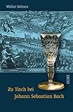 Zu Tisch bei Johann Sebastian Bach: Einnahmen und 'Consumtionen' einer Musikerfamilie.