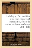 Catalogue d'un mobilier moderne, faïences et porcelaines, objets de vitrine, tableaux modernes: Bronzes d'Art Et d'Ameublement, Sièges Et Meubles