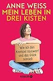 Mein Leben in drei Kisten: Wie ich den Krempel rauswarf und das Glück reinließ | Der befreiende Weg zum Minimalismus