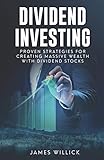 Dividend Investing: Proven Strategies for Creating Massive Wealth with Dividend Stocks