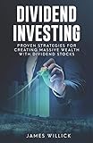 Dividend Investing: Proven Strategies for Creating Massive Wealth with Dividend Stocks