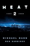 Heat 2: the thrilling new crime novel by award-winning film-maker Michael Mann and Meg Gardiner - an explosive return to the world of his film Heat - a No1 New York Times bestseller (English Edition)