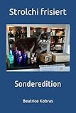Strolchi frisiert: Sonderedition (Strolchis Tagebuch)