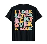 Ich sehe besser aus, wenn ich über ein Buch gebückt bin Lustige Bücherei-Leseliebhaber T-Shirt