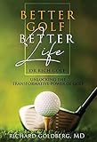 Better Golf Better Life: Unlocking The Transformative Power Of Golf