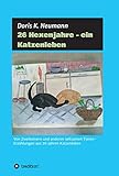 26 Hexenjahre - ein Katzenleben: Von Zweibeinern und anderen seltsamen Tieren- Erzählungen aus 26 Jahren Katzenleben