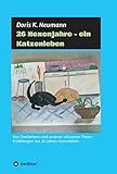 26 Hexenjahre - ein Katzenleben: Von Zweibeinern und anderen seltsamen Tieren- Erzählungen aus 26 Jahren Katzenleben