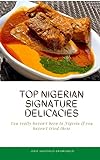 Top Nigerian Signature Delicacies: You really haven't been to Nigeria if you haven't tried these (English Edition)