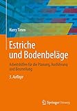Estriche und Bodenbeläge: Arbeitshilfen für die Planung, Ausführung und Beurteilung