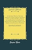 An Argument Proving, That the Abrogation of King James by the People of England From the Regal Throne, and the Promotion of the Prince of Orange, One ... Was According to the Constitution of the