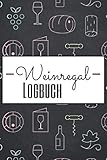 Weinregal Logbuch: Weintrinker Journal für Rotwein und Weißwein - Vorgedruckte Seiten zum Ausfüllen - Weinbuch zum Selbstschreiben