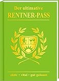 Der ultimative Rentner Pass aktiv, vital, gut gelaunt! Willkommen im Ruhestand