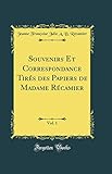 Souvenirs Et Correspondance Tirés des Papiers de Madame Récamier, Vol. 1 (Classic Reprint)