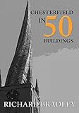 Chesterfield in 50 Buildings (English Edition)