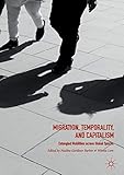 Migration, Temporality, and Capitalism: Entangled Mobilities across Global Spaces