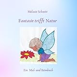 Fantasie trifft Natur: ein Mal- und Reimbuch