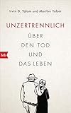 Unzertrennlich: Über den Tod und das Leben