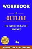 Workbook of Outlive: The Science and Art of Longevity: By Dr. Peter Attia