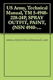 US Army, Technical Manual, TM 5-4940-228-24P, SPRAY OUTFIT, PAINT, (NSN 4940-00-2) (English Edition)