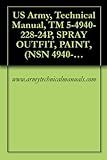 US Army, Technical Manual, TM 5-4940-228-24P, SPRAY OUTFIT, PAINT, (NSN 4940-00-2) (English Edition)