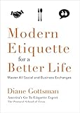 Modern Etiquette for a Better Life: Master All Social and Business Exchanges