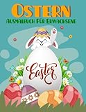 Ostern Ausmalbuch Für Erwachsene : Leichte und einfache Ausmalbilder für Senioren und Anfänger Entspannung mit schönen Osterhasen, niedlichen Osterkörben, verzierten Eiern und vielem mehr!