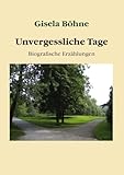 Unvergessliche Tage: Biografische Erzählungen